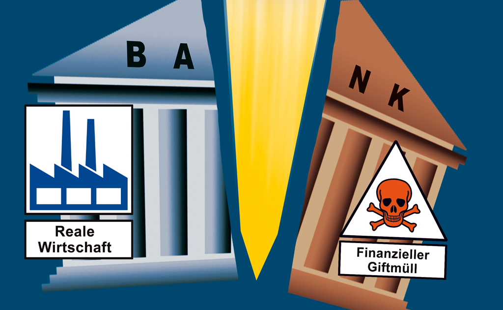 Die Trennung der Bankensparten "Realwirtschaft" & "finanzieller Giftmüll"